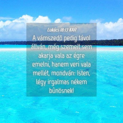 Picture 04 - Lukács 18:13 KAR - A vámszedõ pedig távol állván, még szemeit - Bible Verse Picture