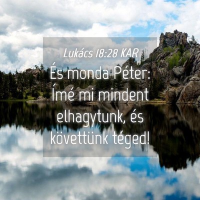 Picture 04 - Lukács 18:28 KAR - És monda Péter: Ímé mi mindent elhagytunk, - Bible Verse Picture