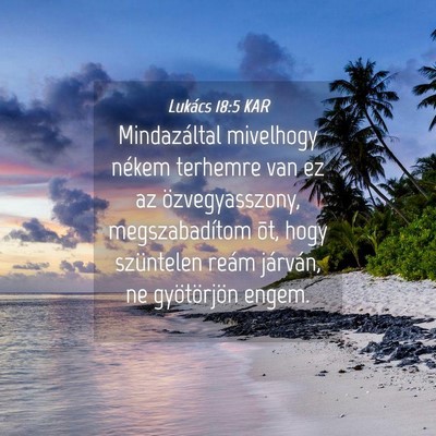 Picture 04 - Lukács 18:5 KAR - Mindazáltal mivelhogy nékem terhemre van ez az - Bible Verse Picture