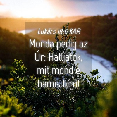 Picture 04 - Lukács 18:6 KAR - Monda pedig az Úr: Halljátok, mit mond e hamis - Bible Verse Picture