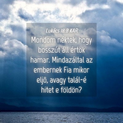 Picture 04 - Lukács 18:8 KAR - Mondom néktek, hogy bosszút áll értök hamar. - Bible Verse Picture