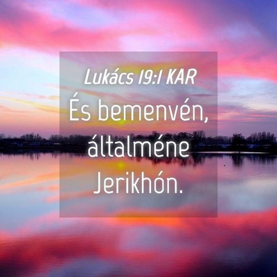 Picture 04 - Lukács 19:1 KAR - És bemenvén, általméne - Bible Verse Picture
