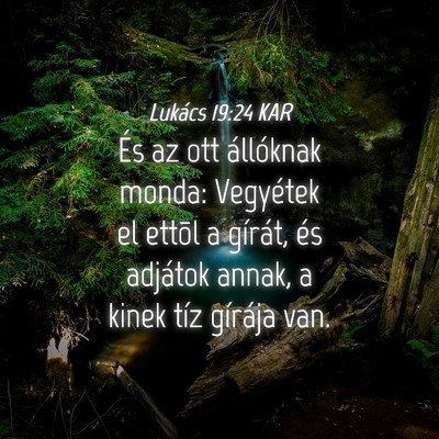 Picture 04 - Lukács 19:24 KAR - És az ott állóknak monda: Vegyétek el ettõl - Bible Verse Picture