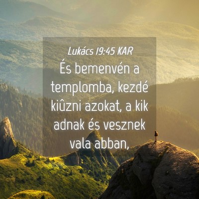 Picture 04 - Lukács 19:45 KAR - És bemenvén a templomba, kezdé kiûzni azokat, - Bible Verse Picture
