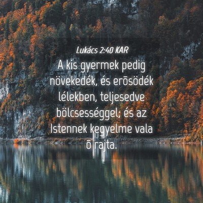 Picture 04 - Lukács 2:40 KAR - A kis gyermek pedig növekedék, és erõsödék - Bible Verse Picture