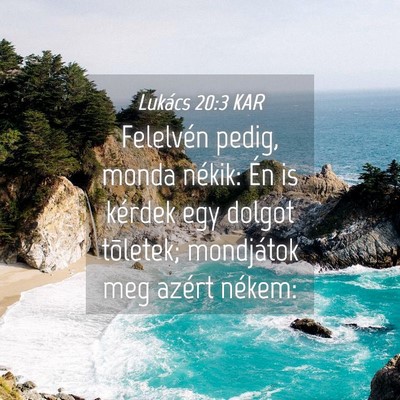 Picture 04 - Lukács 20:3 KAR - Felelvén pedig, monda nékik: Én is kérdek egy - Bible Verse Picture