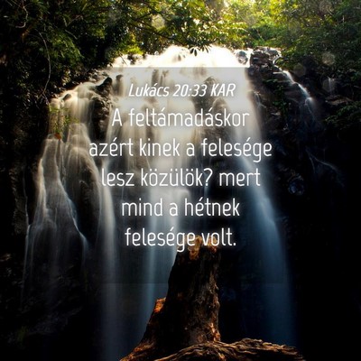 Picture 04 - Lukács 20:33 KAR - A feltámadáskor azért kinek a felesége lesz - Bible Verse Picture