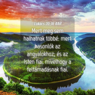 Picture 04 - Lukács 20:36 KAR - Mert meg sem halhatnak többé: mert hasonlók az - Bible Verse Picture