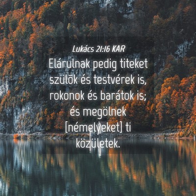 Picture 04 - Lukács 21:16 KAR - Elárulnak pedig titeket szülõk és testvérek - Bible Verse Picture