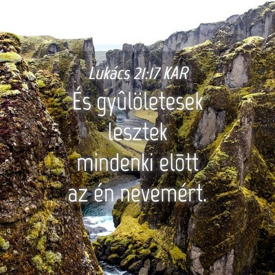 Picture 04 - Lukács 21:17 KAR - És gyûlöletesek lesztek mindenki elõtt az én - Bible Verse Picture