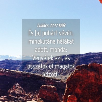 Picture 04 - Lukács 22:17 KAR - És [a] pohárt vévén, minekutána hálákat - Bible Verse Picture