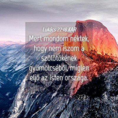 Picture 04 - Lukács 22:18 KAR - Mert mondom néktek, hogy nem iszom a - Bible Verse Picture
