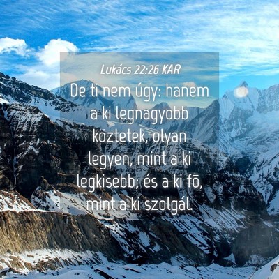 Picture 04 - Lukács 22:26 KAR - De ti nem úgy: hanem a ki legnagyobb köztetek, - Bible Verse Picture