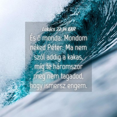 Picture 04 - Lukács 22:34 KAR - És õ monda: Mondom néked Péter: Ma nem szól - Bible Verse Picture
