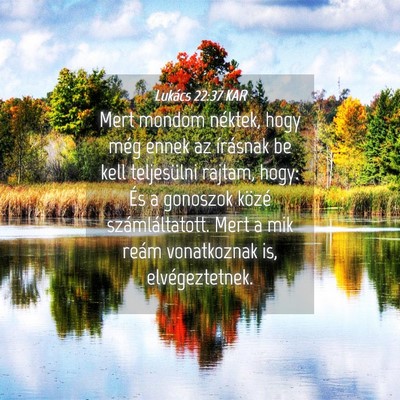 Picture 04 - Lukács 22:37 KAR - Mert mondom néktek, hogy még ennek az írásnak - Bible Verse Picture
