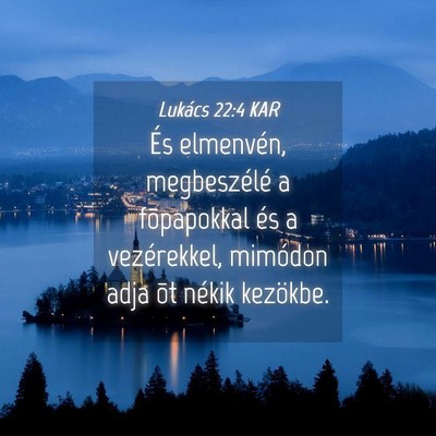 Picture 04 - Lukács 22:4 KAR - És elmenvén, megbeszélé a fõpapokkal és a - Bible Verse Picture