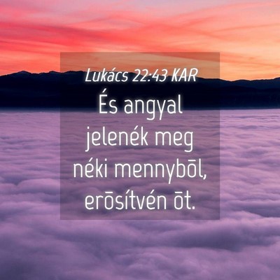 Picture 04 - Lukács 22:43 KAR - És angyal jelenék meg néki mennybõl, - Bible Verse Picture