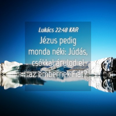 Picture 04 - Lukács 22:48 KAR - Jézus pedig monda néki: Júdás, csókkal - Bible Verse Picture