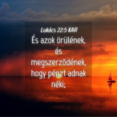 Picture 04 - Lukács 22:5 KAR - És azok örülének, és megszerzõdének, hogy - Bible Verse Picture