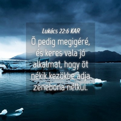 Picture 04 - Lukács 22:6 KAR - Õ pedig megigéré, és keres vala jó alkalmat, - Bible Verse Picture