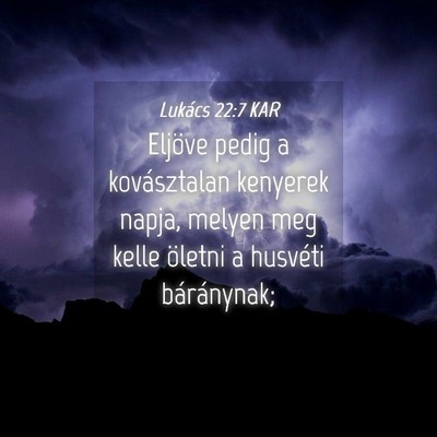 Picture 04 - Lukács 22:7 KAR - Eljöve pedig a kovásztalan kenyerek napja, - Bible Verse Picture