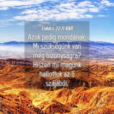 Picture 04 - Lukács 22:71 KAR - Azok pedig mondának: Mi szükségünk van még - Bible Verse Picture