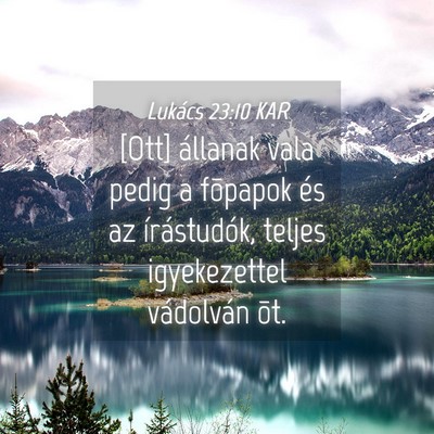 Picture 04 - Lukács 23:10 KAR - [Ott] állanak vala pedig a fõpapok és az - Bible Verse Picture