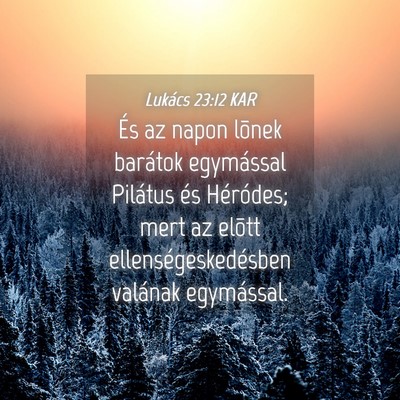 Picture 04 - Lukács 23:12 KAR - És az napon lõnek barátok egymással Pilátus - Bible Verse Picture