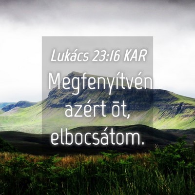 Picture 04 - Lukács 23:16 KAR - Megfenyítvén azért õt, - Bible Verse Picture
