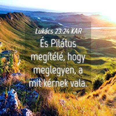 Picture 04 - Lukács 23:24 KAR - És Pilátus megítélé, hogy meglegyen, a mit - Bible Verse Picture