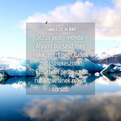 Picture 04 - Lukács 23:34 KAR - Jézus pedig monda: Atyám! bocsásd meg nékik; - Bible Verse Picture