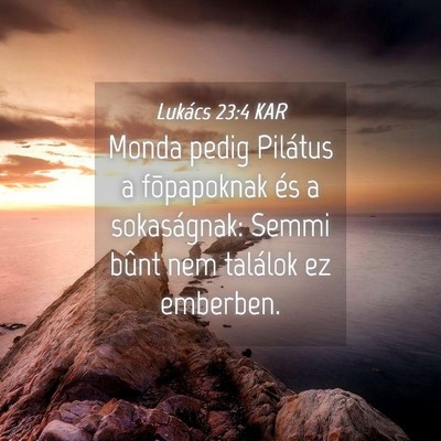 Picture 04 - Lukács 23:4 KAR - Monda pedig Pilátus a fõpapoknak és a - Bible Verse Picture