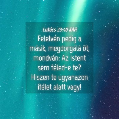 Picture 04 - Lukács 23:40 KAR - Felelvén pedig a másik, megdorgálá õt, - Bible Verse Picture