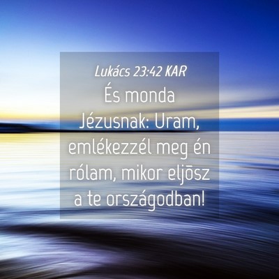 Picture 04 - Lukács 23:42 KAR - És monda Jézusnak: Uram, emlékezzél meg én - Bible Verse Picture