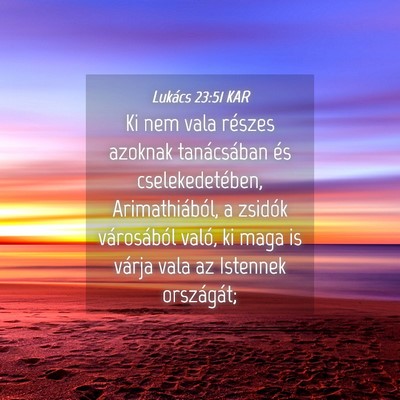 Picture 04 - Lukács 23:51 KAR - Ki nem vala részes azoknak tanácsában és - Bible Verse Picture