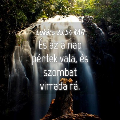Picture 04 - Lukács 23:54 KAR - És az a nap péntek vala, és szombat virrada - Bible Verse Picture