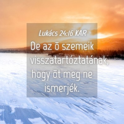 Picture 04 - Lukács 24:16 KAR - De az õ szemeik visszatartóztatának, hogy õt - Bible Verse Picture
