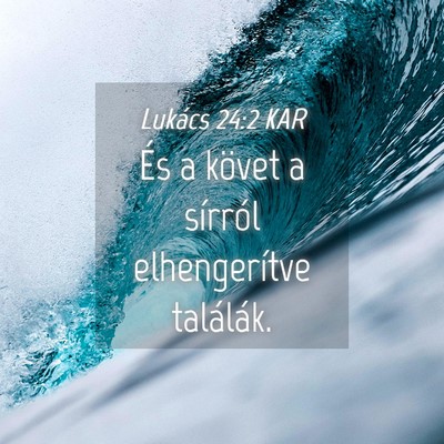 Picture 04 - Lukács 24:2 KAR - És a követ a sírról elhengerítve - Bible Verse Picture