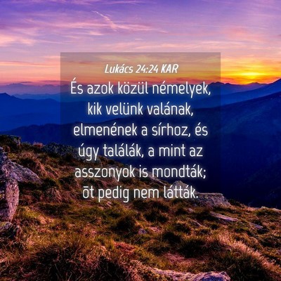 Picture 04 - Lukács 24:24 KAR - És azok közül némelyek, kik velünk valának, - Bible Verse Picture