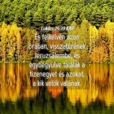 Picture 04 - Lukács 24:33 KAR - És felkelvén azon órában, visszatérének - Bible Verse Picture