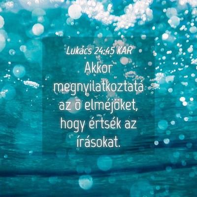 Picture 04 - Lukács 24:45 KAR - Akkor megnyilatkoztatá az õ elméjöket, hogy - Bible Verse Picture