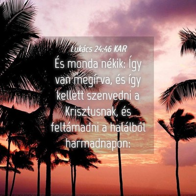 Picture 04 - Lukács 24:46 KAR - És monda nékik: Így van megírva, és így - Bible Verse Picture
