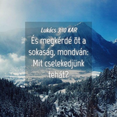 Picture 04 - Lukács 3:10 KAR - És megkérdé õt a sokaság, mondván: Mit - Bible Verse Picture
