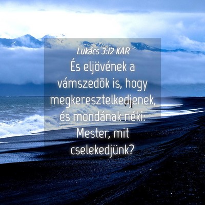 Picture 04 - Lukács 3:12 KAR - És eljövének a vámszedõk is, hogy - Bible Verse Picture