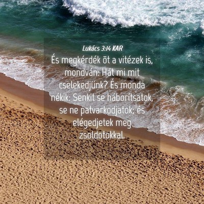 Picture 04 - Lukács 3:14 KAR - És megkérdék õt a vitézek is, mondván: Hát - Bible Verse Picture