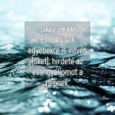 Picture 04 - Lukács 3:18 KAR - És még sok egyebekre is intvén [õket], - Bible Verse Picture