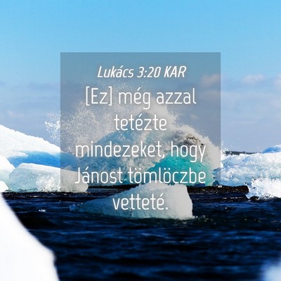 Picture 04 - Lukács 3:20 KAR - [Ez] még azzal tetézte mindezeket, hogy Jánost - Bible Verse Picture