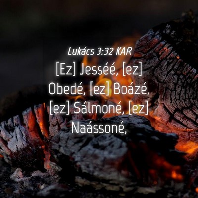 Picture 04 - Lukács 3:32 KAR - [Ez] Jesséé, [ez] Obedé, [ez] Boázé, [ez] - Bible Verse Picture