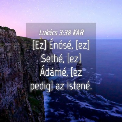 Picture 04 - Lukács 3:38 KAR - [Ez] Énósé, [ez] Sethé, [ez] Ádámé, [ez - Bible Verse Picture