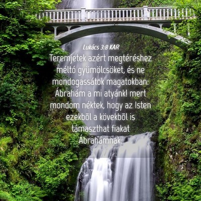 Picture 04 - Lukács 3:8 KAR - Teremjetek azért megtéréshez méltó - Bible Verse Picture